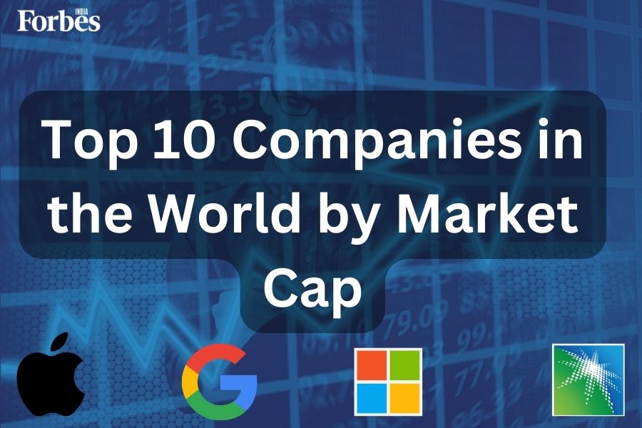 Top 10 Biggest Companies In The World By Market Cap In 2024 – Forbes India